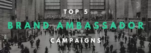 Top 5 Brand Ambassador Campaigns - top 5 ambassador campaigns